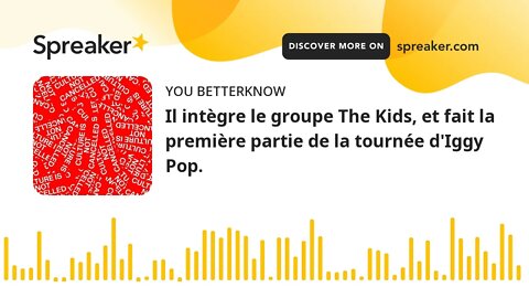 Il intègre le groupe The Kids, et fait la première partie de la tournée d'Iggy Pop.