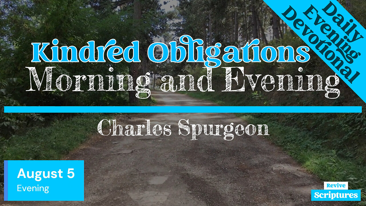 August 5 Evening Devotional | Kindred Obligations | Morning and Evening by Spurgeon