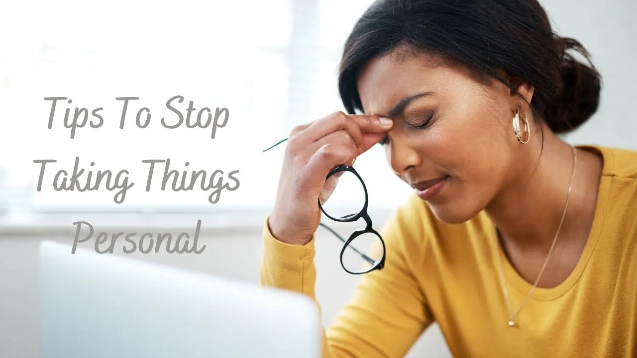 Self Development: Tips To Stop Taking Things Personal