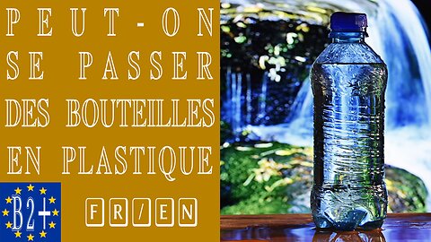 Peut-on se passer des bouteilles en plastique ?