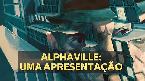 ALPHAVILLE: UMA APRESENTAÇÃO