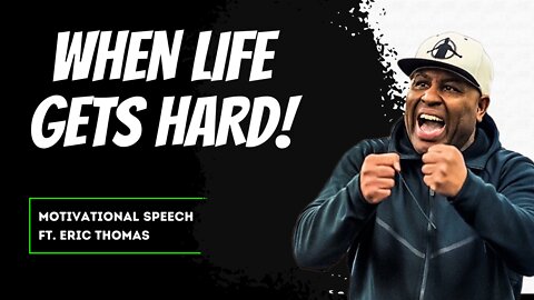 When Life Gets Hard | Motivational Speech Video Ft. Eric Thomas