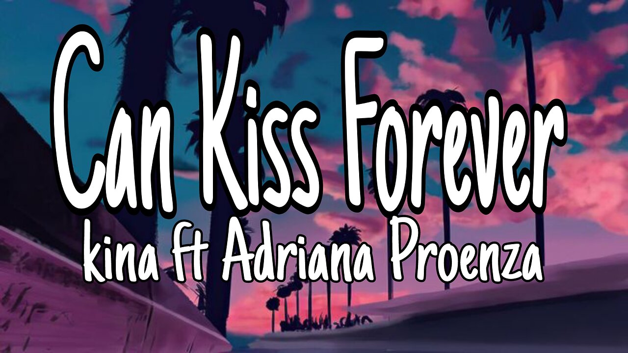 Kina - Can We Kiss Forever? | lyrics (Official Video) ft. Adriana Proenza