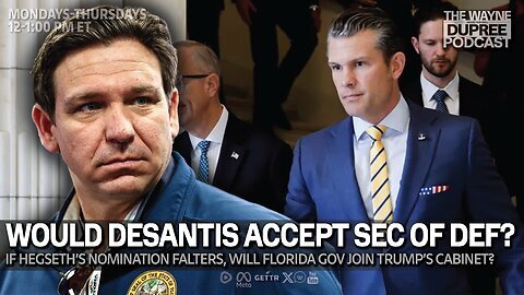 E2005: Would Ron DeSantis Accept A Trump Cabinet Position? 12/4/24