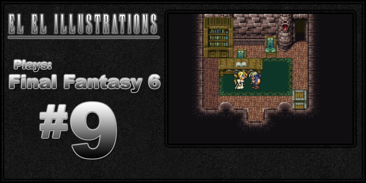 El El Plays Final Fantasy 6 Episode 9: How Did He Get The Weight Up There???