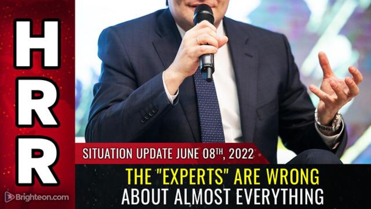 SITUATION UPDATE, JUNE 8, 2022 - THE "EXPERTS" ARE WRONG ABOUT ALMOST EVERYTHING