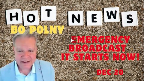 BO POLNY- EMERGENCY Broadcast - IT Starts NOW!!! Dec 20.