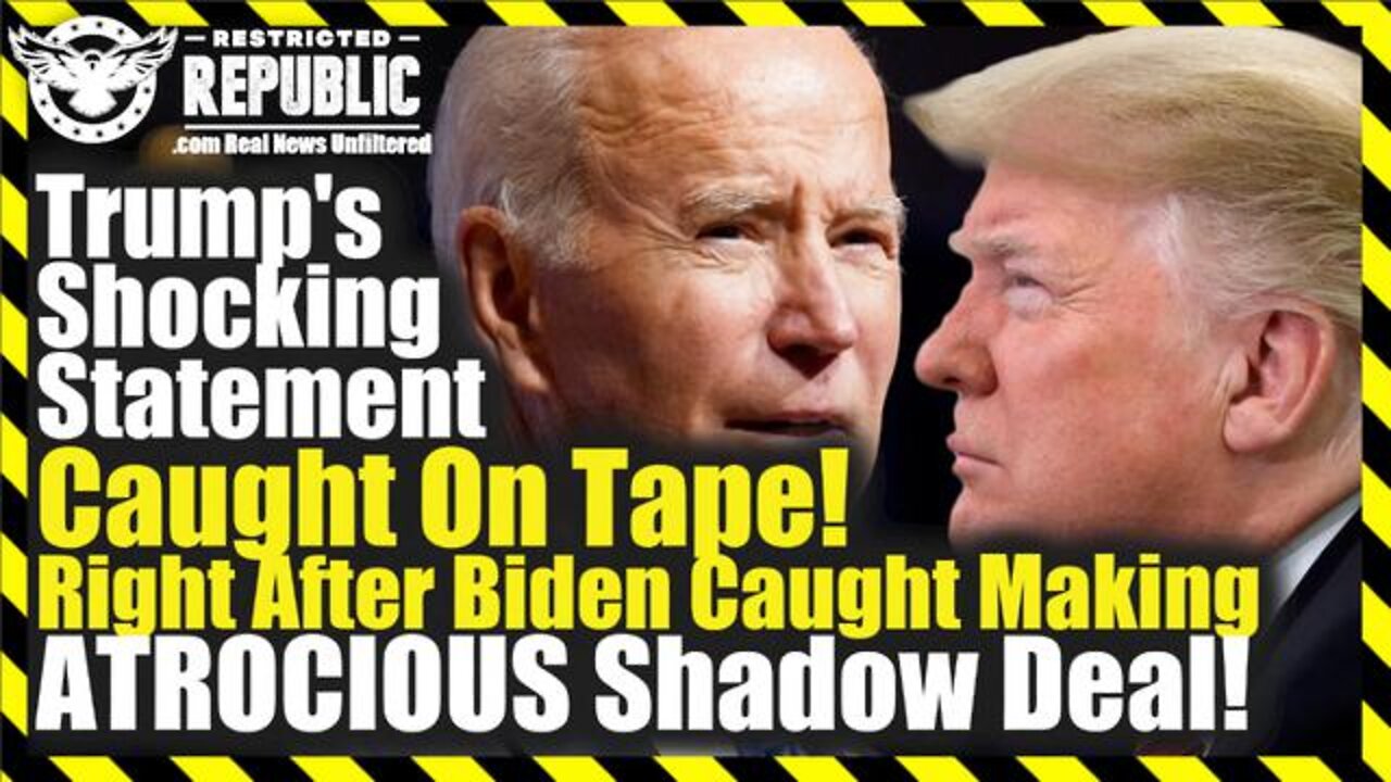 TRUMP’S SHOCKING STATEMENT CAUGHT ON TAPE RIGHT AFTER BIDEN CAUGHT MAKING ATROCIOUS SHADOW DEAL!