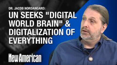 UN Seeks "Digital World Brain" & Digitalization of Everything, Warns Dr. Nordangard