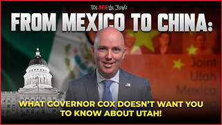 From Mexico to China: What Governor Cox Doesn’t Want You to Know About Utah!