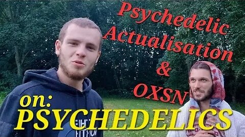 Vergo & OXSN on PSYCHEDELICS for Growth [ @PsychedelicActualization / Psychedelic Actualization]