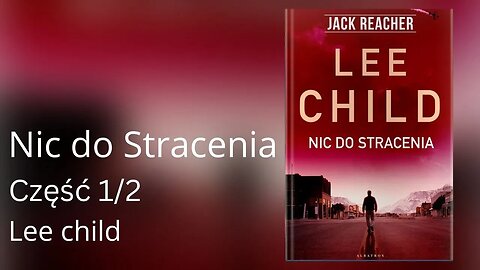 Nic do stracenia Część 1/2, Cykl: Jack Reacher (tom 18) - Lee Child