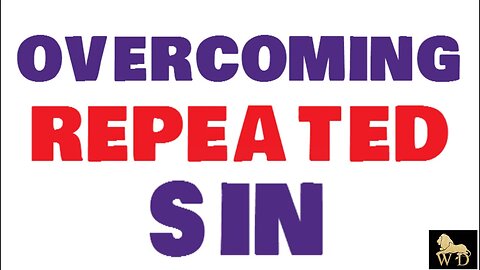 OVERCOMING REPEATED SIN PART 1 || UNDERSTADING SERIES BREAKDOWN || OVERCOME ADDICTION