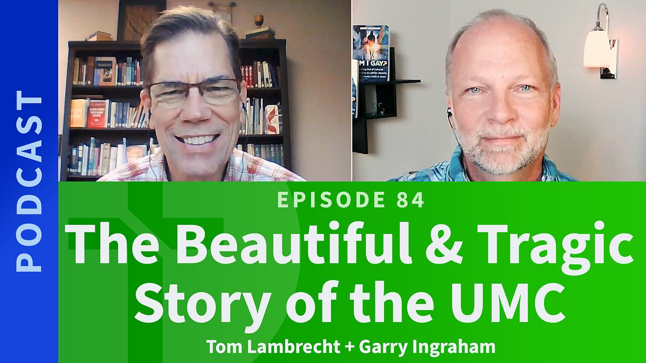 84: The Beautiful & Tragic Story of the UMC | Rev Tom Lambrecht & Garry Ingraham