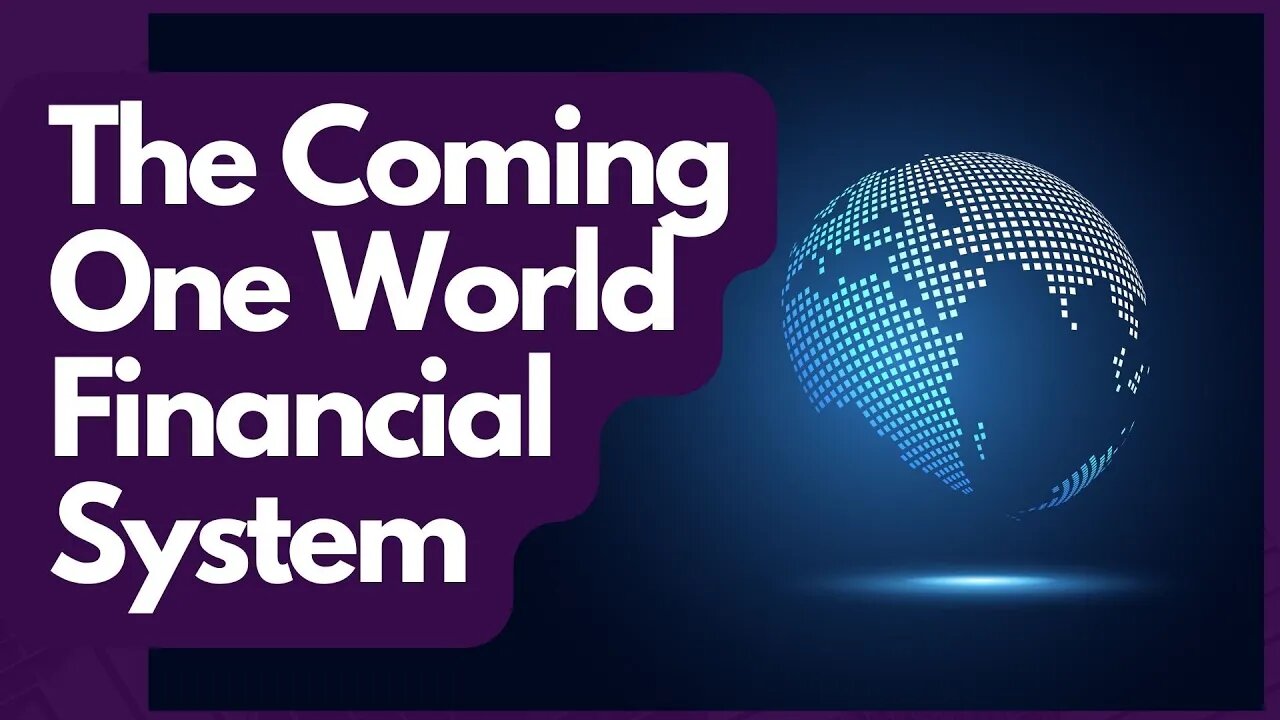 You Need To Know About The Coming One World Financial System