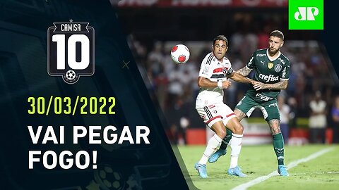 É HOJE! São Paulo e Palmeiras JOGAM pela ida da FINAL do Paulistão! | CAMISA 10 – 30/03/22