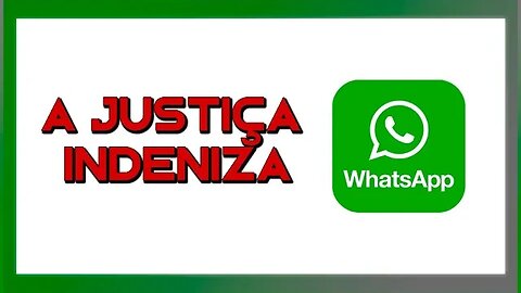 A JUSTIÇA PODE INDENIZAR VOCÊ - WHATSAPP