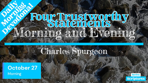 October 27 Morning Devotional | Four Trustworthy Statements | Morning & Evening by Charles Spurgeon