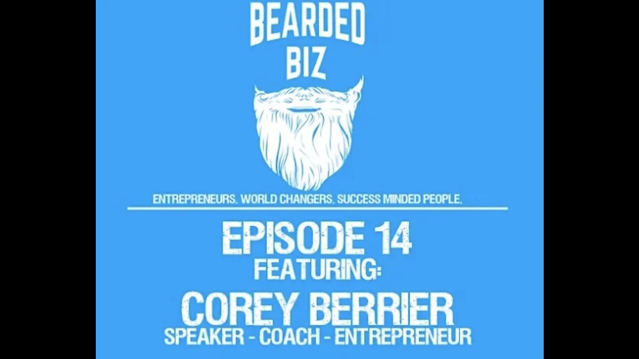 Bearded Biz Show - Ep. 14 - Corey Berrier - NLP, Hypnotherapist, Success Coach, Entrepreneur