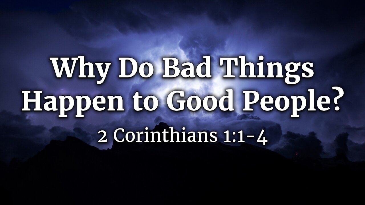 Oct. 31, 2021 - Sunday PM Service - Why Do Bad Things Happen to Good People? (2 Cor. 1:1-4)