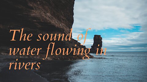 The sound of water flowing in rivers