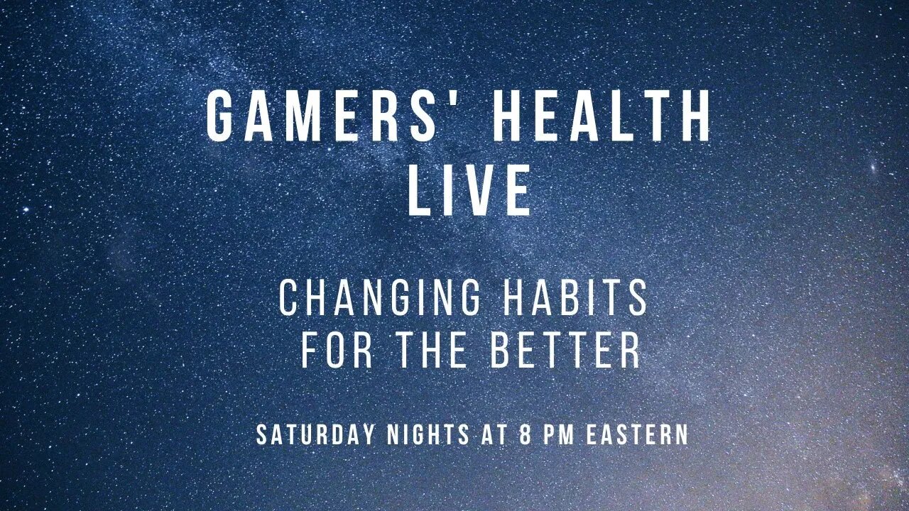 Gamers' Health Live - Changing Habits for the Better - Tonight - 8 PM Eastern