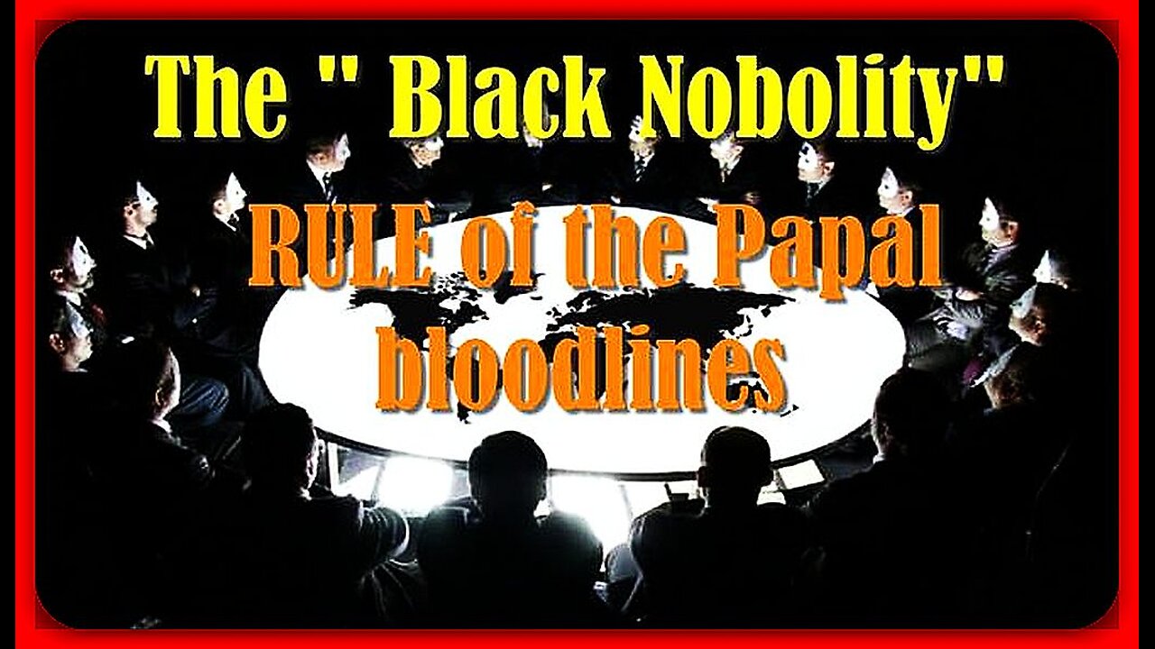 THE 'BLACK NOBILITY' | RULE OF THE PAPAL BLOODLINES