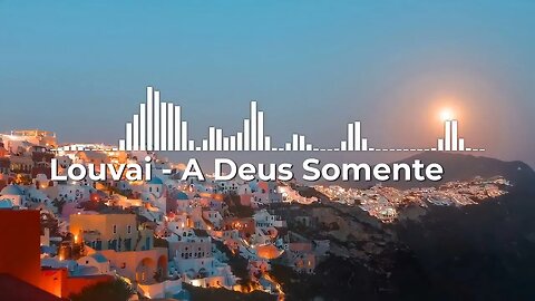 Louvai - A Deus Somente