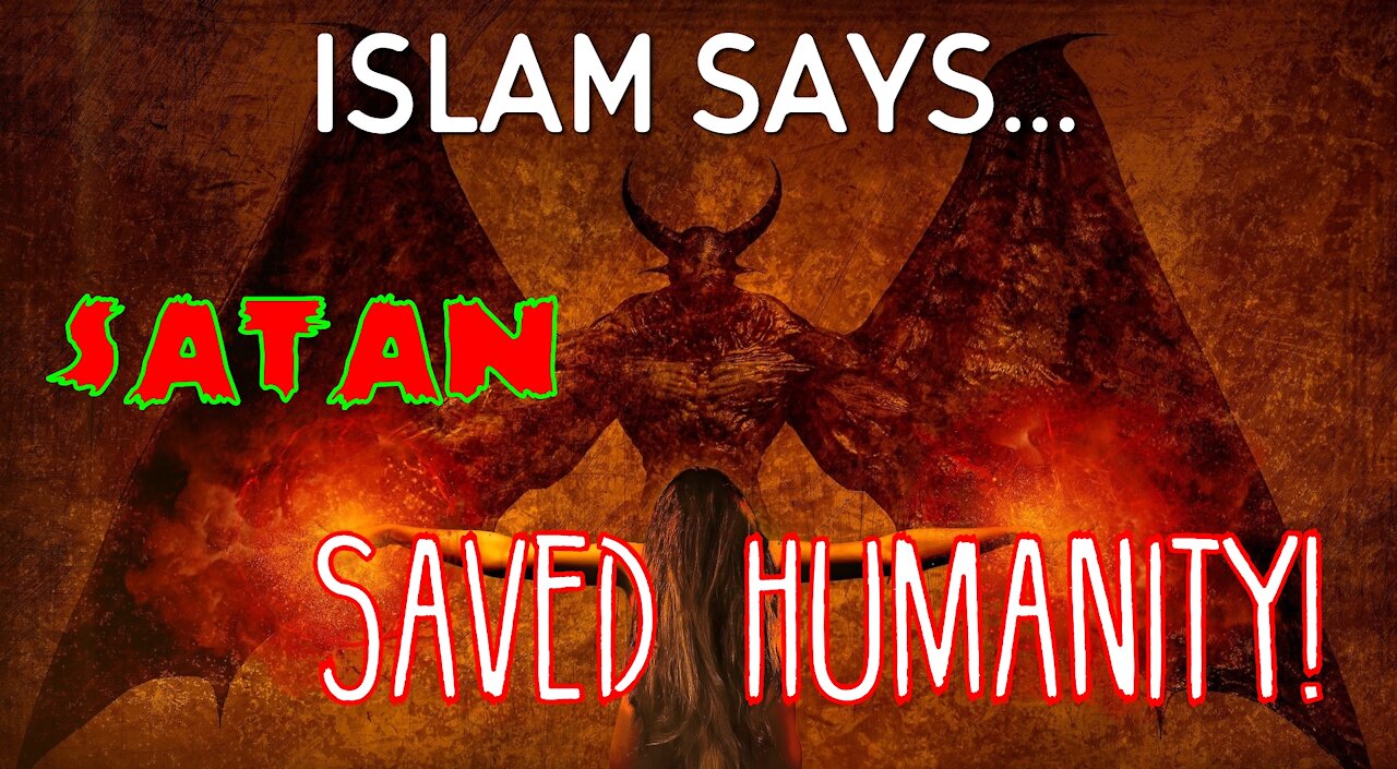 Islam says the devil saved us!