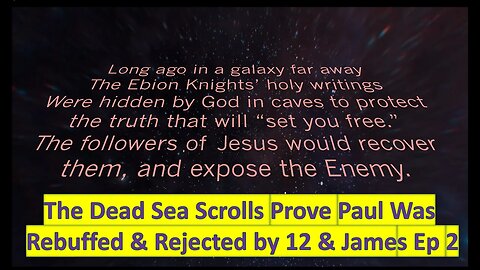 Dead Sea Scrolls prove Paul rejected by 12 & James: Christian Ebion Proven from DSS Texts. Ep # 2.