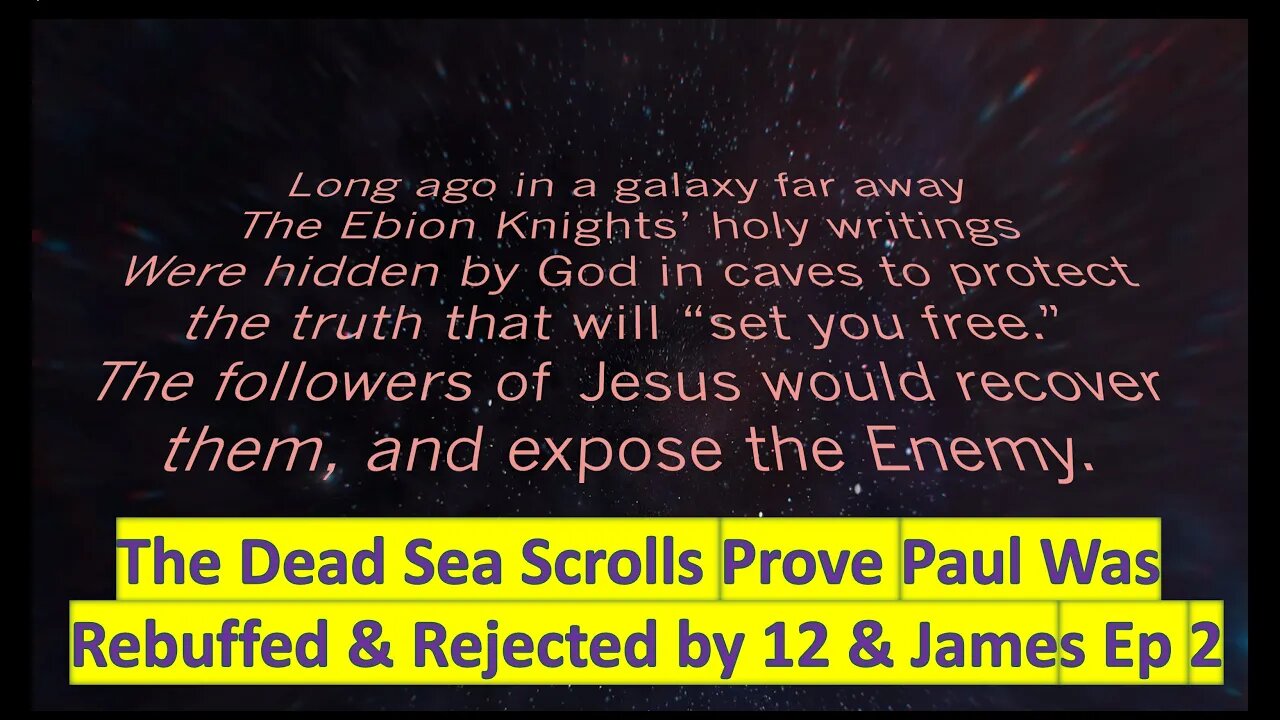 Dead Sea Scrolls prove Paul rejected by 12 & James: Christian Ebion Proven from DSS Texts. Ep # 2.