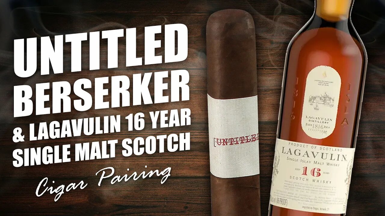 Untitled Berserker & Lagavulin 16 Year Single Malt Scotch | Cigar Pairing