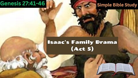 Genesis 27:41-46: Isaac's family drama (Act 5) | Simple Bible Study