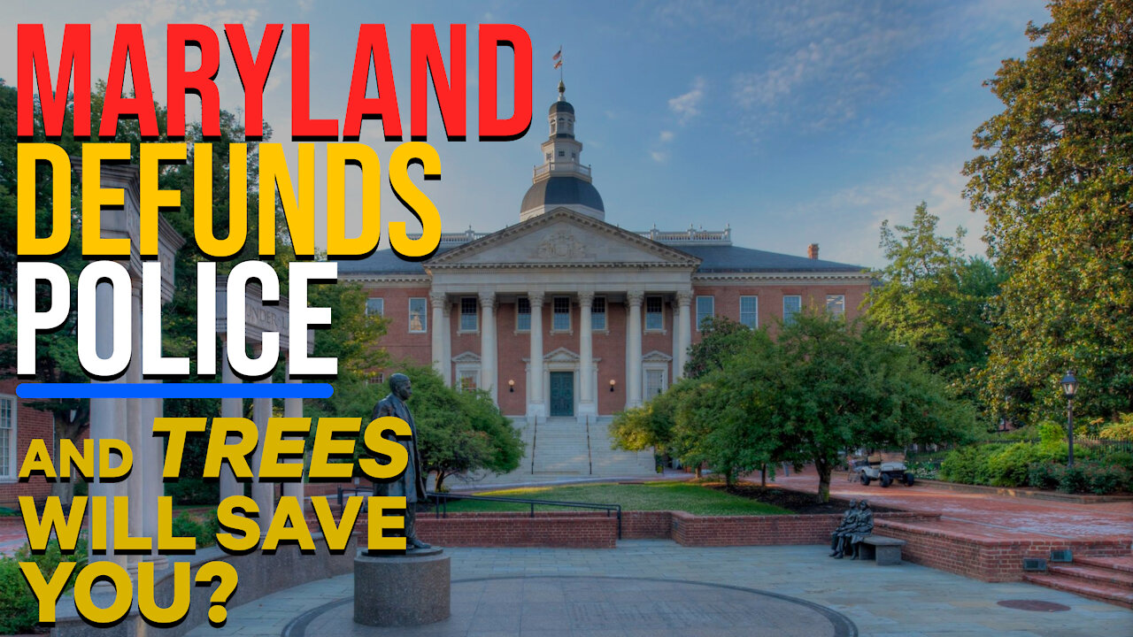 Maryland Defunds Police and Trees Will Save You