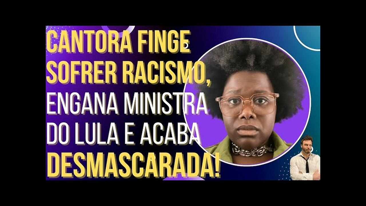 OI LUIZ - Cantora finge sofrer rachismo, engana ministra do Lula e é desmascarada!