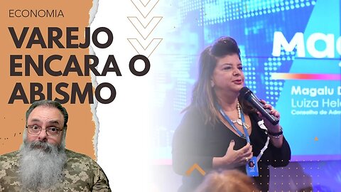 MAGAZINE LUIZA e MARISA mostram PREJUÍZOS do VAREJO no BRASIL e SITUAÇÃO tende a PIORAR com LULA