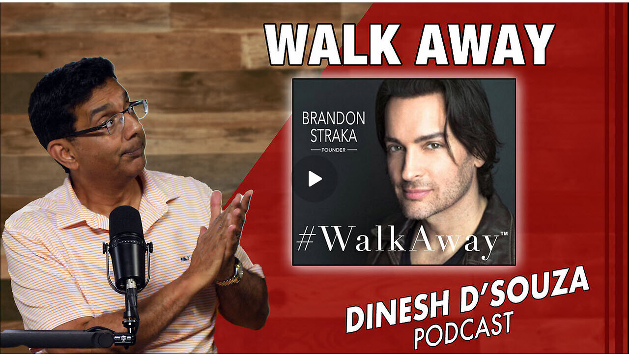 WALK AWAY Dinesh D’Souza Podcast Ep897