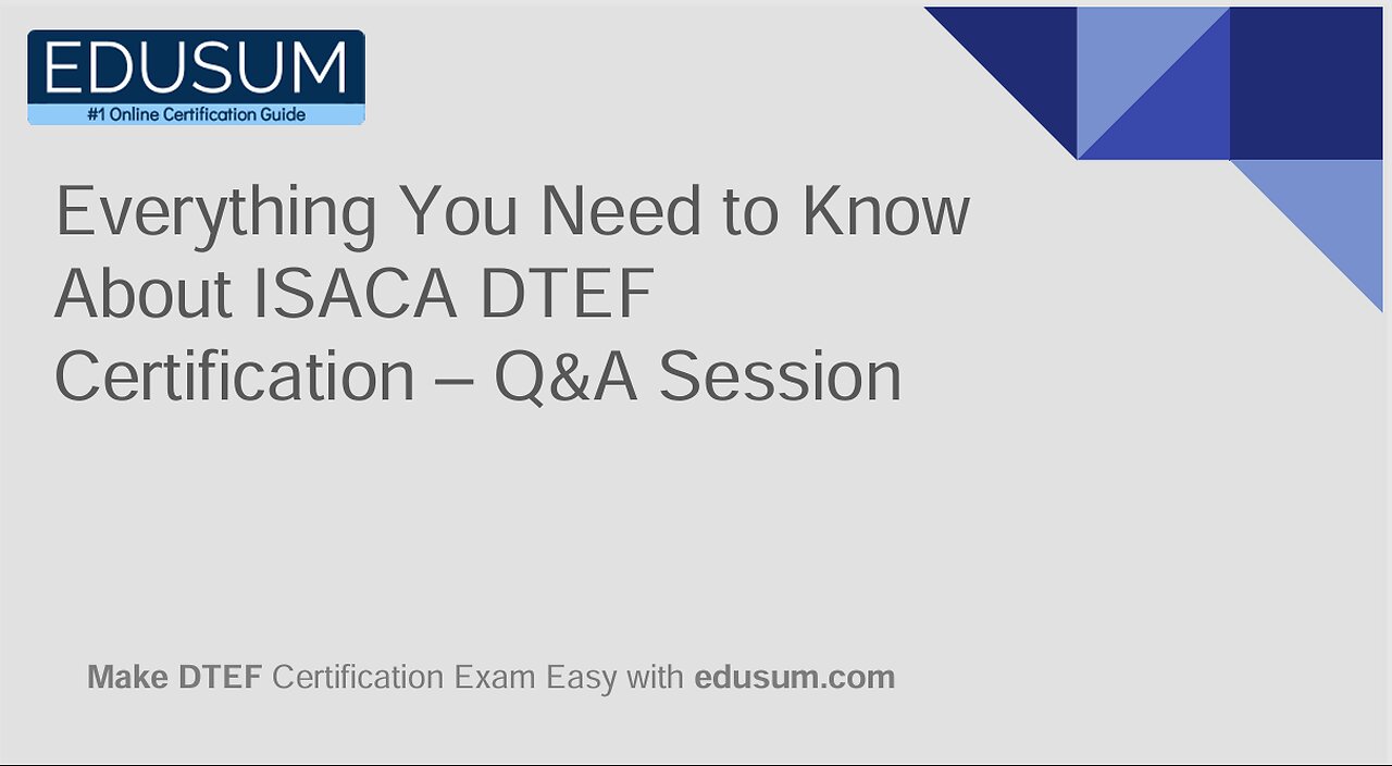 Everything You Need to Know About ISACA DTEF Certification – Q&A Session