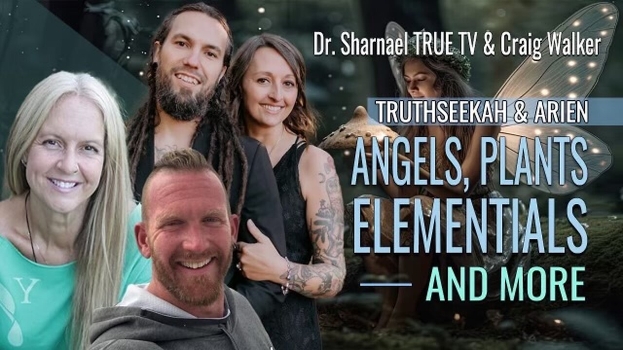 Angels, Plants, Elementals & More Truth Seekah, Arien Craig Dr Sharnael