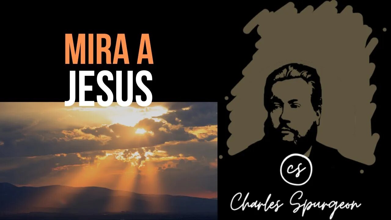 Mira a Jesús (Hebreos 12:2) Devocional de hoy Charles Spurgeon