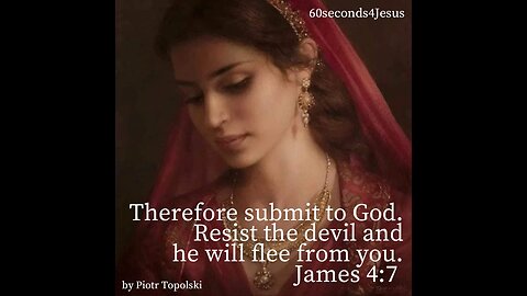 Resist the devil and he will flee from you.