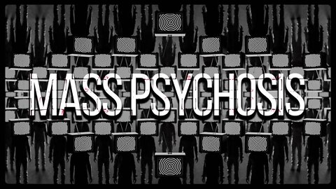 The Truth About Mass Psychosis -