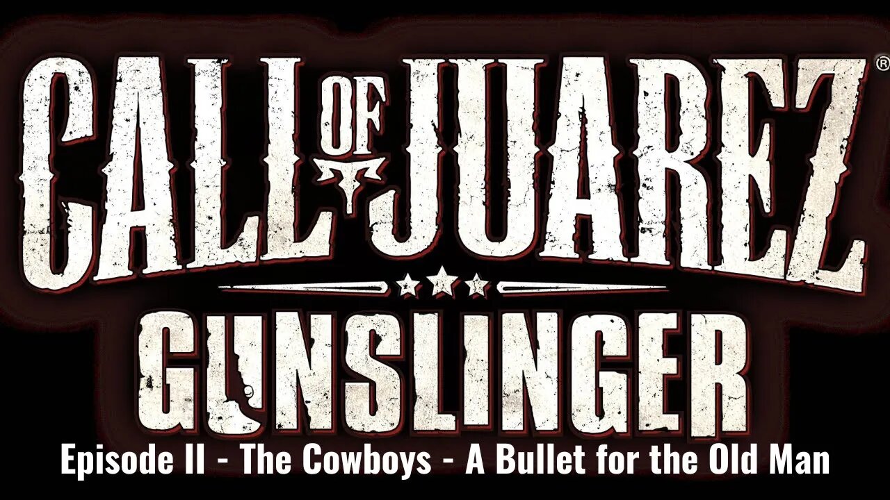 Call of Juarez - Gunslinger - Episode II - The Cowboys - A Bullet for the Old Man