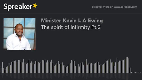 The spirit of infirmity Pt.2
