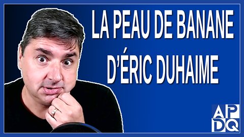 La peau de banane d'Éric Duhaime