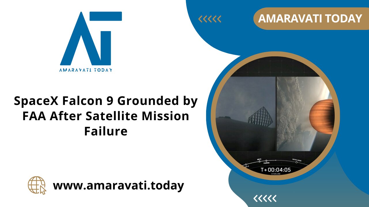 SpaceX Falcon 9 Grounded by FAA After Satellite Mission Failure | Amaravati Today News