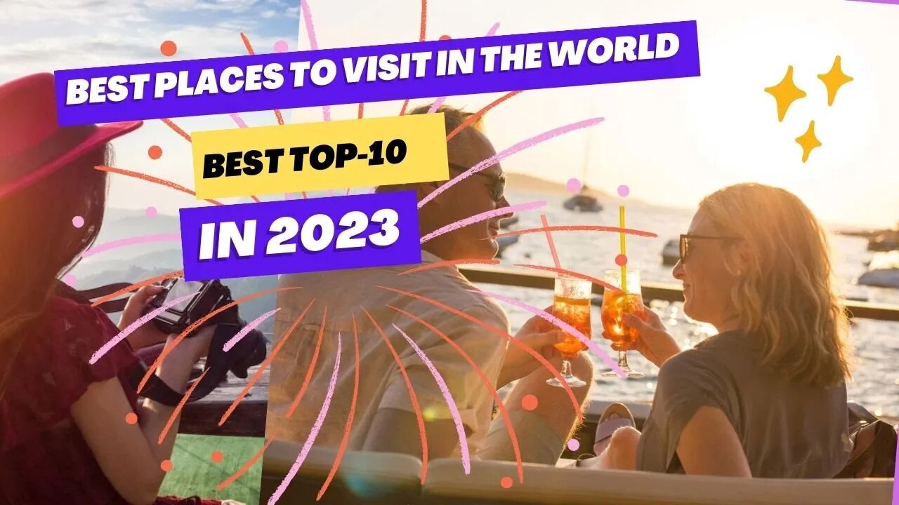 Top 10 Best Places To Visit In The World In 2023