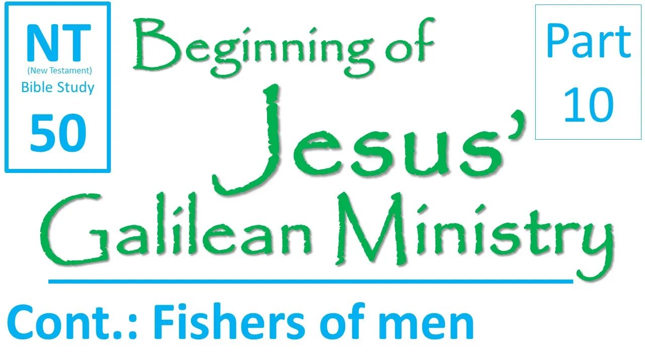 NT Bible Study 50: Cont.-Jesus calls disciples by sea(Beginning of Jesus' Galilean Ministry part 10)