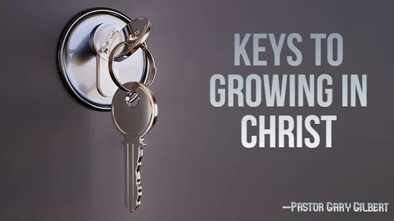 12-18-22 Keys To Growing In Christ
