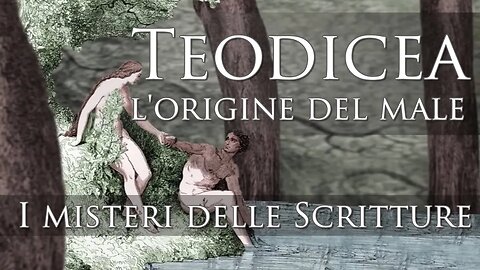 Teodicea - L'origine del male - I misteri delle Scritture